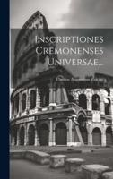 Inscriptiones Cremonenses Universae...
