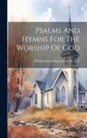 Psalms And Hymns For The Worship Of God