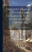 Desiderii Erasmi Roterodami Colloquia, Cum Notis Selectis Variorum......