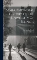Semi-Centennial History Of The University Of Illinois; Volume 1