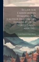 Eclair Sur L'association Humaine... Par L'auteur Du Livre Des Erreurs Et De La Vérité (Saint-Martin)...