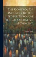 The Control Of Industry By The People Through The Co-Operative Movement