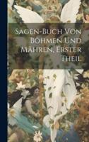 Sagen-Buch Von Böhmen Und Mähren, Erster Theil