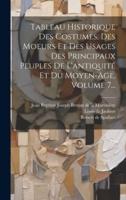 Tableau Historique Des Costumes, Des Moeurs Et Des Usages Des Principaux Peuples De L'antiquité Et Du Moyen-Age, Volume 7...