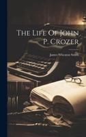 The Life Of John P. Crozer