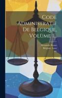 Code Administratif De Belgique, Volume 1...