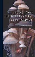 Studies And Illustrations Of Mushrooms, I