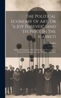 The Political Economy Of Art, Or "A Joy Forever" (And Its Price In The Market)
