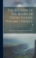 The Bulletin Of The Board Of Celtic Studies, Volume 1, Issues 1-3