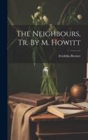 The Neighbours, Tr. By M. Howitt
