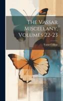 The Vassar Miscellany, Volumes 22-23