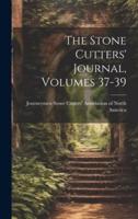The Stone Cutters' Journal, Volumes 37-39
