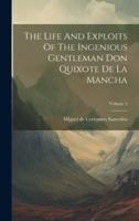 The Life And Exploits Of The Ingenious Gentleman Don Quixote De La Mancha; Volume 2