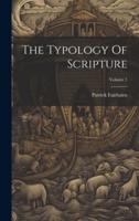 The Typology Of Scripture; Volume 1