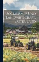 Socialismus Und Landwirtschaft, Erster Band