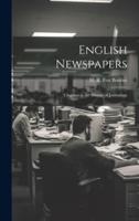 English Newspapers; Chapters in the History of Journalism