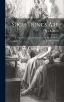 Such Things Are; a Play in Five Acts. As Performed at the Theatre Royal, Covent Garden