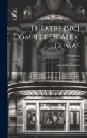Théatre [Sic] Complet De Alex. Dumas; Volume 25