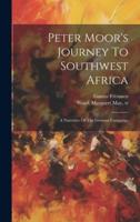 Peter Moor's Journey To Southwest Africa; A Narrative Of The German Campaign
