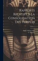 Rapports Relatifs À La Consolidation Des Temples; Volume 1