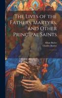 The Lives of the Fathers, Martyrs, and Other Principal Saints