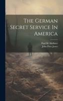 The German Secret Service In America