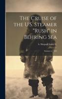 The Cruise of the U.S. Steamer "Rush" in Behring Sea