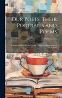 Our Poets, Their Portraits and Poems