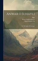 Anwar-I-Suhayli; Or, The Lights Of Canopus;