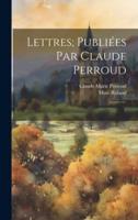 Lettres; Publiées Par Claude Perroud