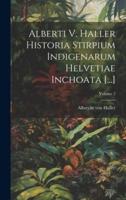 Alberti V. Haller Historia Stirpium Indigenarum Helvetiae Inchoata [...]; Volume 2