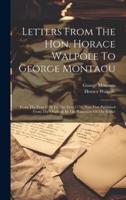 Letters From The Hon. Horace Walpole To George Montagu