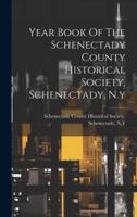 Year Book Of The Schenectady County Historical Society, Schenectady, N.y