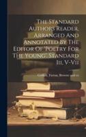 The Standard Authors Reader, Arranged And Annotated By The Editor Of 'Poetry For The Young'. Standard Iii, V-Vii