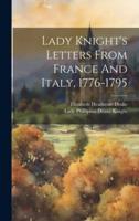Lady Knight's Letters From France And Italy, 1776-1795