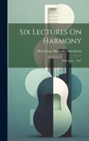 Six Lectures On Harmony