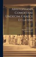 Aristophanis Comoediae Undecim, Graece Et Latine; Volume 1