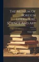 The Museum Of Foreign Literature, Science And Art; Volume 21