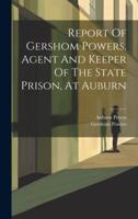 Report Of Gershom Powers, Agent And Keeper Of The State Prison, At Auburn