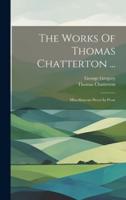 The Works Of Thomas Chatterton ...