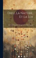 Dieu, La Nature, Et La Loi; Volume 1