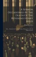 A Sermon Occasioned By The Death Of The Reverend Henry Miles