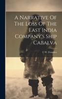 A Narrative Of The Loss Of The East India Company's Ship Cabalva