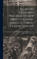 Quarter-Century's Progress Of New Jersey's Leading Manufacturing Center, Newark