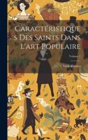 Caractéristiques Des Saints Dans L'art Populaire; Volume 1