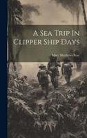 A Sea Trip In Clipper Ship Days