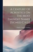 A Century Of Acrostics On The Most Eminent Names [Signed C.v.g.]