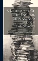 A Dictionary Of The English, German, And French Languages