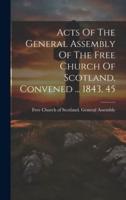 Acts Of The General Assembly Of The Free Church Of Scotland, Convened ... 1843, 45