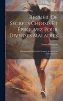 Recueil De Secrets Choisis Et Éprouvez Pour Diverses Maladies